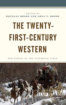 The Twenty-First-Century Western: New Riders of the Cinematic Stage