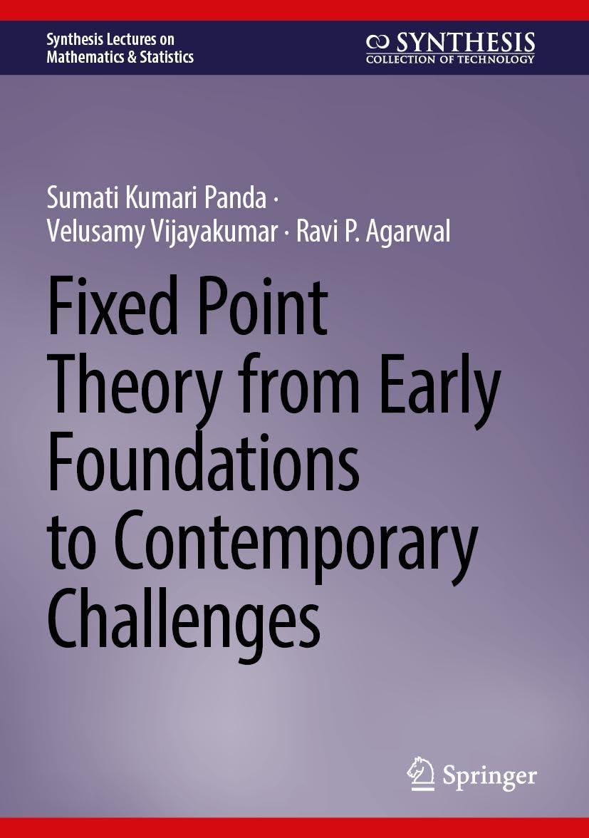 Fixed Point Theory from Early Foundations to Contemporary Challenges (Synthesis Lectures on Mathematics & Statistics)