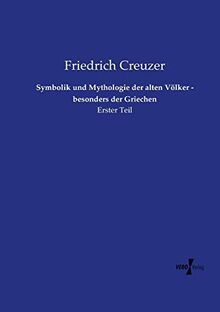 Symbolik und Mythologie der alten Völker - besonders der Griechen: Erster Teil