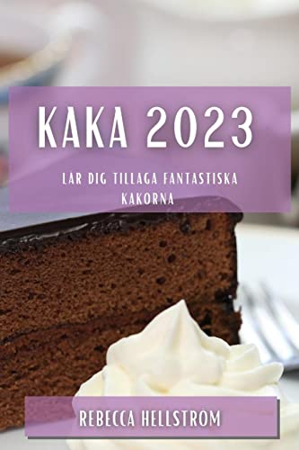 Kaka 2023: Lär dig tillaga fantastiska kakorna