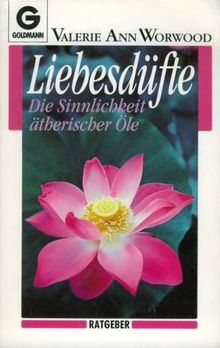 Liebesdüfte. Die Sinnlichkeit ätherischer Öle. ( Ratgeber).