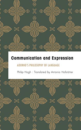 Communication and Expression: Adorno's Philosophy of Language (Founding Critical Theory)