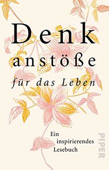 Denkanstöße für das Leben: Ein inspirierendes Lesebuch