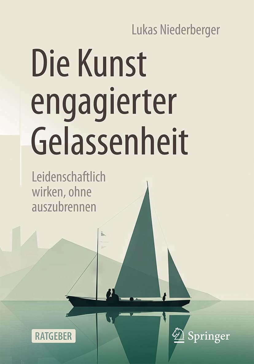 Die Kunst engagierter Gelassenheit: Leidenschaftlich wirken, ohne auszubrennen