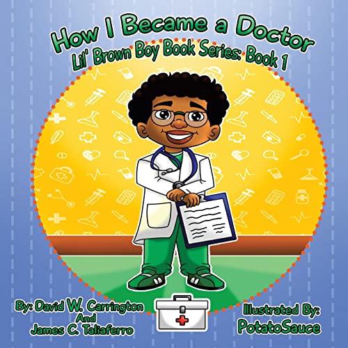 How I Became a Doctor: Lil' Brown Boy Book Series: Book 1 (Lil' Brown Boy, 1)