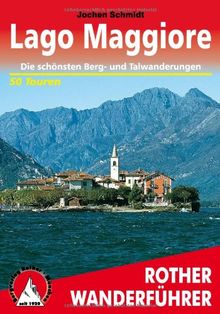 Lago Maggiore. Rother Wanderführer. Die schönsten Tal- und Höhenwanderungen: Die schönsten Berg- und Talwanderungen. 50 Touren: 50 ausgewählte ... ... ... Verbano sowie im Nationalpark Val Grande