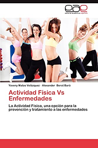 Actividad Física Vs Enfermedades: La Actividad Física, una opción para la prevención y tratamiento a las enfermedades