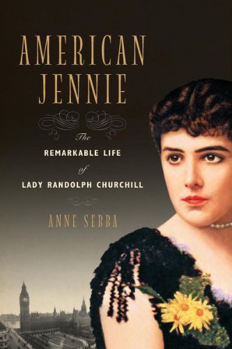 Anne Sebba American Jennie, The Remarkable Life Of Lady Randolph Churchill