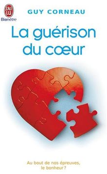 La guérison du coeur : au bout de nos épreuves, le bonheur ?