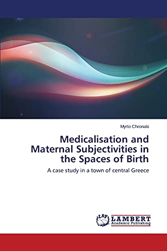 Medicalisation and Maternal Subjectivities in the Spaces of Birth: A case study in a town of central Greece