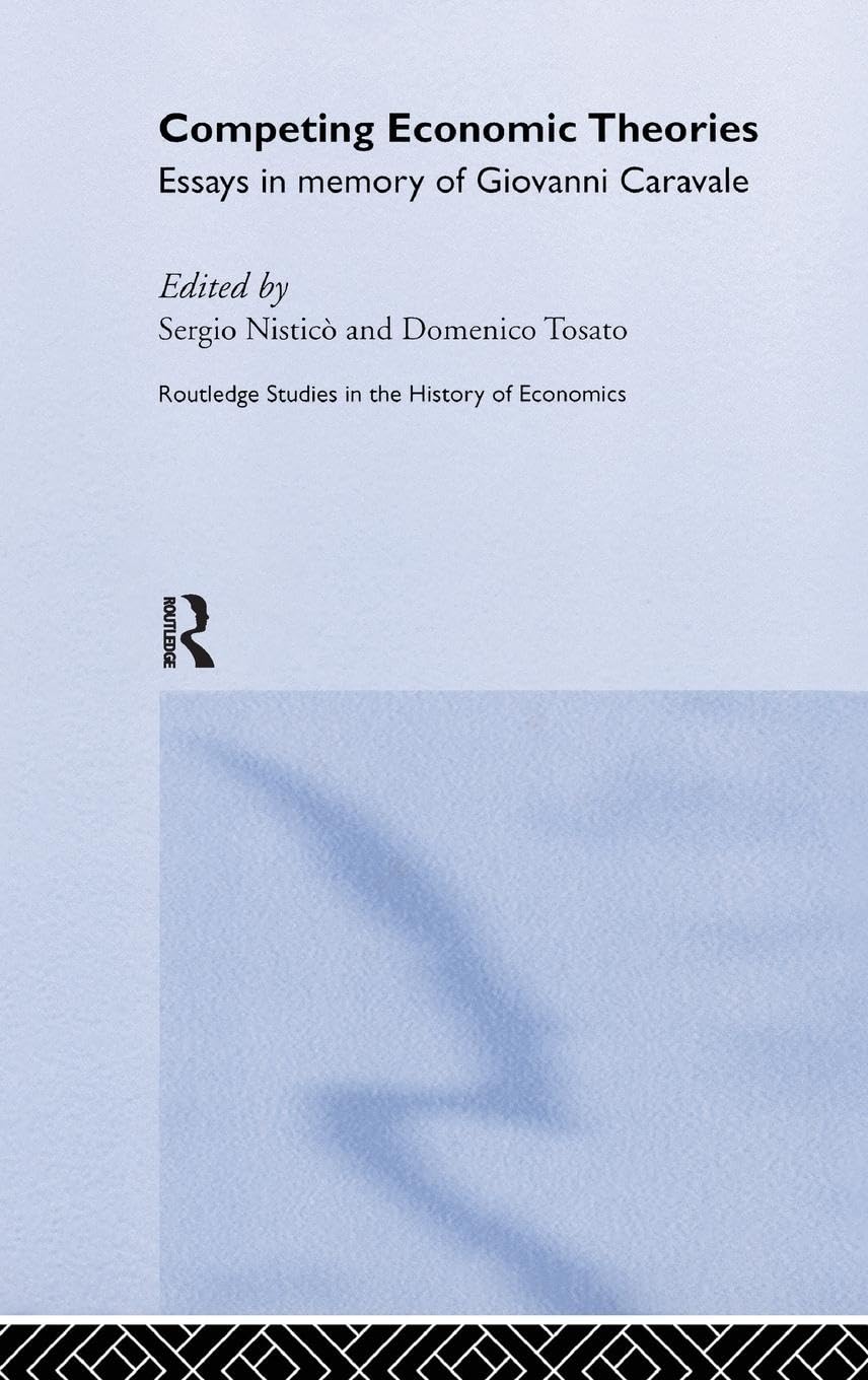 Competing Economic Theories: Essays in Honour of Giovanni Caravale (Routledge Studies in the History of Economics, Band 52)