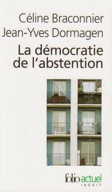 La démocratie de l'abstention : aux origines de la démobilisation électorale en milieu populaire