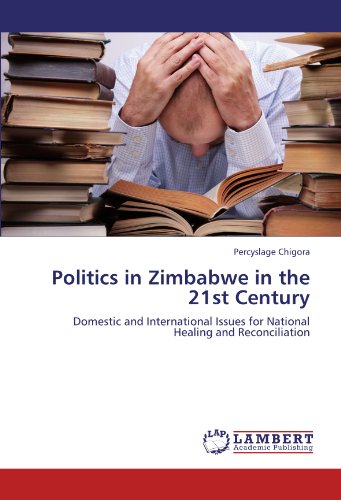 Politics in Zimbabwe in the 21st Century: Domestic and International Issues for National Healing and Reconciliation