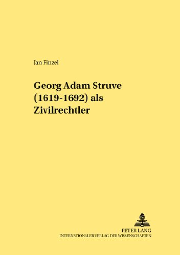 Georg Adam Struve (1619-1692) als Zivilrechtler (Rechtshistorische Reihe)