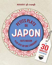 Petits plats du Japon : c'est meilleur à la maison : en 30 minutes seulement