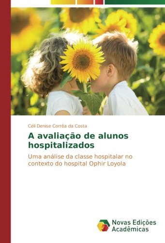A avaliação de alunos hospitalizados: Uma análise da classe hospitalar no contexto do hospital Ophir Loyola