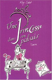 Journal d'une princesse. Vol. 4. Une princesse dans son palais