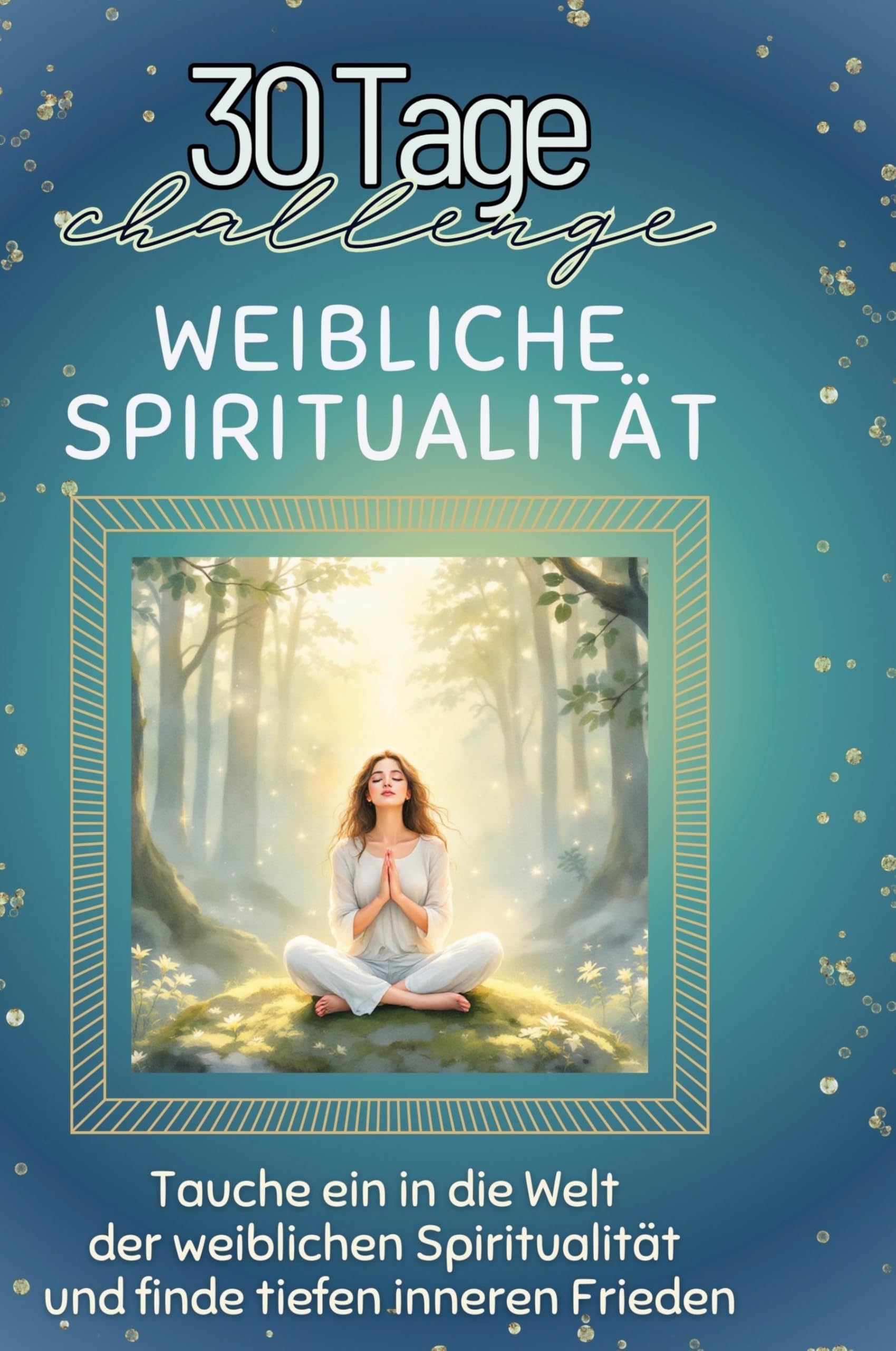 Weibliche Spiritualität: Tauche ein in die Welt der weiblichen Spiritualität und finde tiefen inneren Frieden