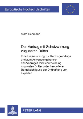 Der Vertrag mit Schutzwirkung zugunsten Dritter: Eine Untersuchung zur Rechtsgrundlage und zum Anwendungsbereich des Vertrages mit Schutzwirkung ... (Europäische Hochschulschriften - Reihe II)
