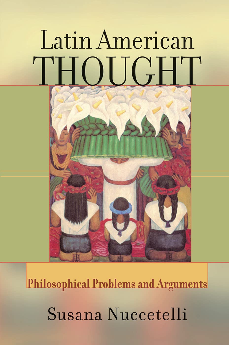 Latin American Thought: Philosophical Problems And Arguments