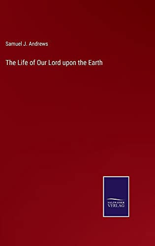 The Life of Our Lord upon the Earth