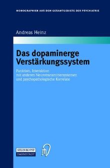 Das dopaminerge Verstärkungssystem. Funktion, Interaktion mit anderen Neurotransmittersystemen und psychopathologische Korrelate (Monographien aus dem Gesamtgebiete der Psychiatrie Bd. 100)