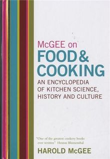 McGee on Food and Cooking: An Encyclopedia of Kitchen Science, History and Culture