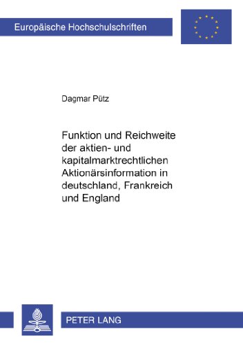Funktion und Reichweite der aktien- und kapitalmarktrechtlichen Aktionärsinformation in Deutschland, Frankreich und England (Europäische Hochschulschriften - Reihe II)