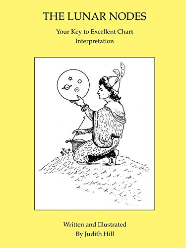 Hill, Judith A The Lunar Nodes, Your Key To Excellent Chart Interpretation