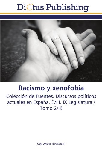 Racismo y xenofobia: Colección de Fuentes. Discursos políticos actuales en España. (VIII, IX Legislatura / Tomo 2/II)