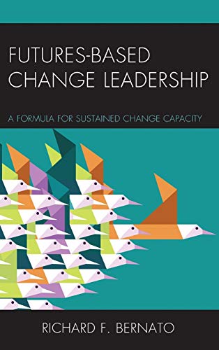 Futures Based Change Leadership: A Formula for Sustained Change Capacity