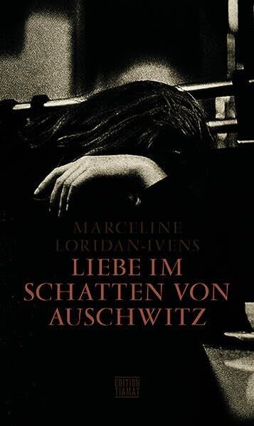 Loridan-Ivens, Marceline: Liebe im Schatten von Auschwitz