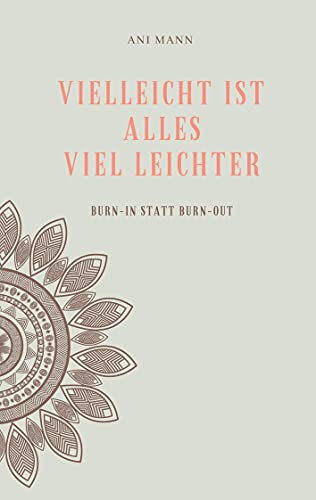 Vielleicht ist alles viel leichter: Burn-in statt Burn-out