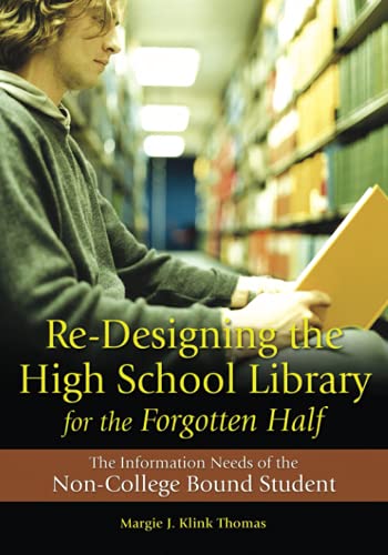 Re-Designing the High School Library for the Forgotten Half: The Information Needs of the Non-College Bound Student