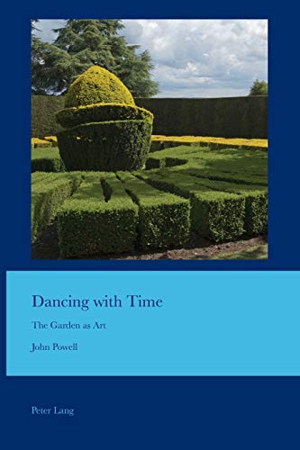 Dancing with Time: The Garden as Art (Cultural Interactions: Studies in the Relationship between the Arts, Band 43)