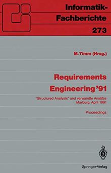 Requirements Engineering 91: 'Structured Analysis'' und verwandte Ansätze Marburg, 10./11. April 1991 (Informatik-Fachberichte, Band 273)