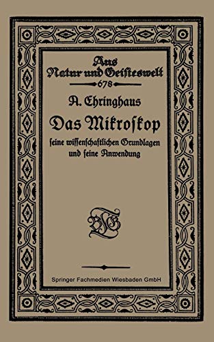 Das Mikroskop seine Wissenschaftlichen Grundlagen und seine Anwendung (Aus Natur und Geisteswelt)