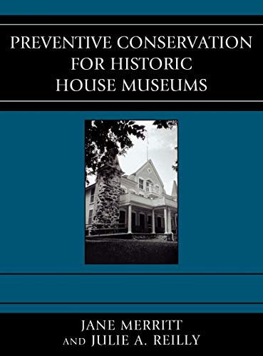 Preventive Conservation for Historic House Museums (American Association for State and Local History Book Series)