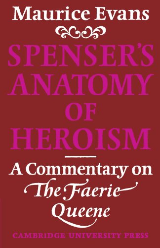 Maurice Evans Spenser's Anatomy Of Heroism, A Commentary On 'The Faerie Queene'