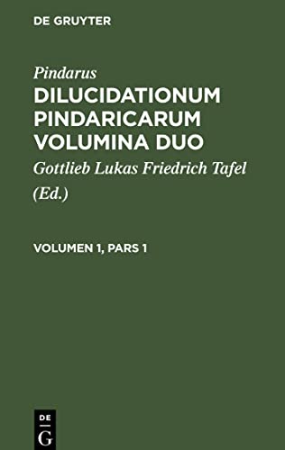 Dilucidationum Pindaricarum Volumina Duo, Volumen 1, Pars 1, Dilucidationum Pindaricarum Volumina Duo Volumen 1, Pars 1