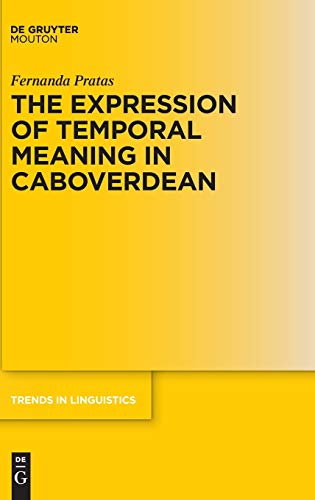 The Expression of Temporal Meaning in Caboverdean: Evidence from Capeverdean (Trends in Linguistics. Studies and Monographs [TiLSM], 332)