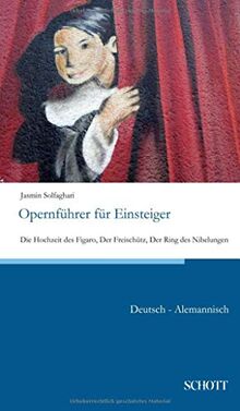 Opernführer für Einsteiger: Die Hochzeit des Figaro, Der Freischütz, Der Ring des Nibelungen; Deutsch-Alemannisch