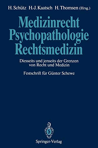Medizinrecht - Psychopathologie - Rechtsmedizin: Diesseits und Jenseits der Grenzen von Recht und Medizin Festschrift für Günter Schewe