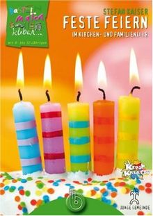 Feste feiern im Kirchen- und Familienjahr: Basteln, malen, bauen und kleben mit 6- bis 12-Jährigen