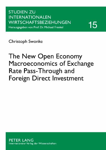 The New Open Economy Macroeconomics of Exchange Rate Pass-Through and Foreign Direct Investment (Studien Zu Internationalen Wirtschaftsbeziehungen)