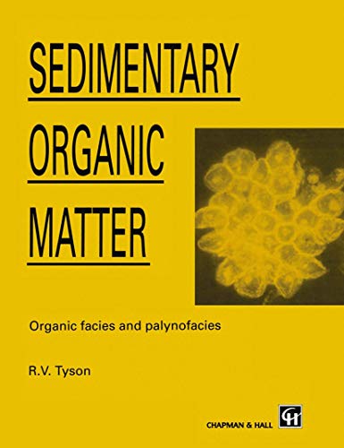 Sedimentary Organic Matter: Organic facies and palynofacies (Topics in the Earth Sciences; 8)