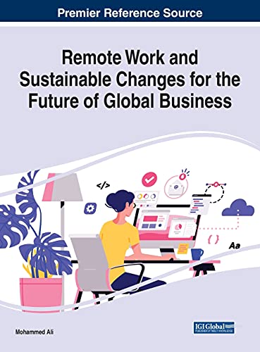 Remote Work and Sustainable Changes for the Future of Global Business (Advances in Business Strategy and Competitive Advantage)