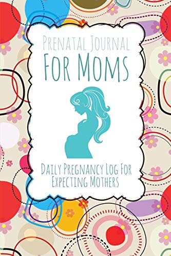 Prenatal Journal for Moms: Daily Pregnancy Log for Expecting Mothers