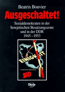 Ausgeschaltet!. Sozialdemokraten in der Sowjetischen Besatzungszone und in der DDR 1945-1953