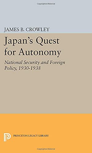 Japan's Quest for Autonomy: National Security and Foreign Policy, 1930-1938 (Princeton Legacy Library)